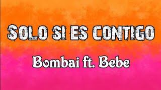 Solo si es contigo letra Bombai ft Bebe [upl. by Ojillek]