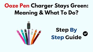 Ooze Pen Charger Stays Green Meaning amp What To Do [upl. by Felske]