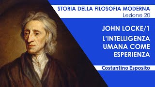 Lezione 20  John Locke1 L’intelligenza umana come esperienza [upl. by Letniuq]