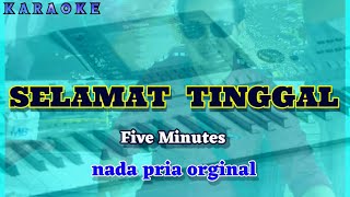 Karaoke SELAMAT TINGGAL nada pria original  Five Minutes [upl. by Mendes]