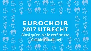 EuroChoir 2017 Ainsi quon oit le cerf bruire Claude Goudimel 16x9 [upl. by Akinad236]