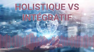 HOLISTIQUE VS INTÉGRATIF  Podcast [upl. by Ferwerda867]