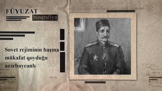 Sovet rejiminin başına mükafat qoyduğu azərbaycanlı – FÜYUZAT BİOQRAFİYA [upl. by Nnywg]