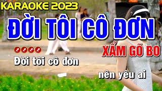 Xẩm Gõ Bo 2023  ĐỜI TÔI CÔ ĐƠN Liên Khúc Karaoke Nhạc Sống Tone Nam  Tình Trần Organ [upl. by Pelletier]