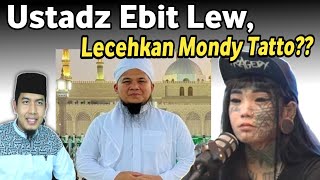 Viral Ustadz Ebit lew Lecehkan Mondy Tato Benarkah Atau Fitnah Bagaimana Sikap Kita [upl. by Aniri496]