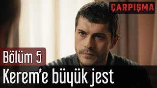 Çarpışma 5 Bölüm  Kereme Büyük Jest [upl. by Acinahs]