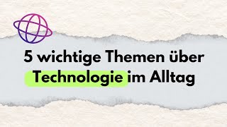 5 wichtige Themen über Technologie im Alltag Deutsch sprechen und hören deutsch schreiben und lesen [upl. by Milburr]