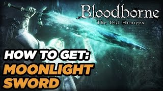 How to Get the Moonlight Sword in Bloodborne The Old Hunters [upl. by Rose]