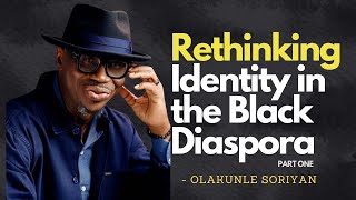 Rethinking Identity in the Black Diaspora PART 1  Olakunle Soriyan [upl. by Milburn]