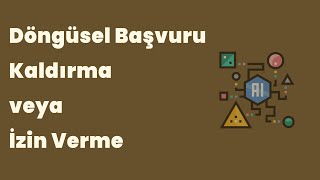 Döngüsel Başvuruyu Kaldırma veya İzin Verme [upl. by Nodnar279]