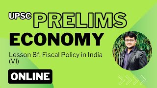 UPSC Prelims Economy Lesson Series Lesson 8f Fiscal Policy in India VI [upl. by Eniroc]