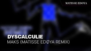 Maks  Dyscalculie Matisse Edøya Remix [upl. by Esimaj]