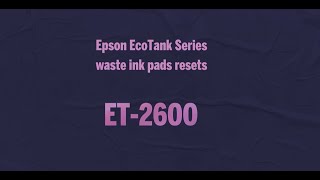 Epson EcoTank Series waste ink pads resets ET 2600 [upl. by Aehsa]