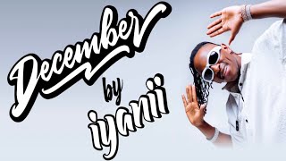 Iyanii  December Official Lyric Video [upl. by Rodi]