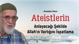 Ateistlerin Anlayacağı Şekilde Allahın Varlığının İspatı  Kıssadan Hisse  Ahmet Tomor Hoca [upl. by Daahsar]