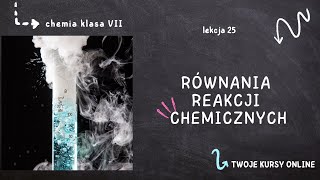 Chemia klasa 7 Lekcja 25  Równania reakcji chemicznych [upl. by Wardlaw]