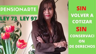 Pensionarte SIN volver a cotizar y SIN conservación de derechos LEY 73 LEY 97 IMSS [upl. by Adnawt585]