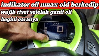 Indikator oil nmax old berkedip  cara riset indikator oli nmax old wajib setelah ganti oli [upl. by Higley]