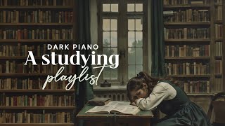 a rainy day studying playlist for heartbroken people  a dark piano playlist [upl. by Fink713]