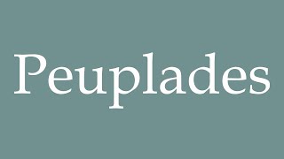 How to Pronounce Peuplades Correctly in French [upl. by Lebatsirc]