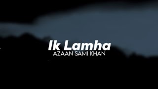 Ik Lamha  Azan Sami Khan  Vocals Only  Without Music  Acapella [upl. by Nitsuj]