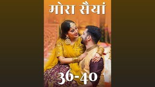 Mora Saiyaan ❤️ episode 36 to 40  Mora Saiyaan story episode 36 to 40  novels [upl. by Ellimahs]