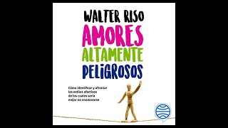 Amores Altamente Peligrosos Audiolibro 🎧 de Walter Riso [upl. by Eidob742]