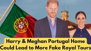 Harry amp Meghan Portugal Home Could Lead to More Fake Royal Tours [upl. by Latsyrc703]