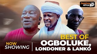 Best Of Ogboluke Londoner Lanko [upl. by Hoopen]