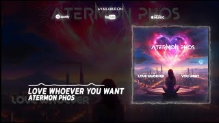 Atermon Phos  Love Whoever You Want OFFICIAL LYRIC VIDEO [upl. by Anelrahc167]