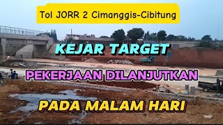 TOL JORR 2 CIMANGGIS CIBITUNG  KEJAR TARGET PEKERJAAN DILANJUTKAN DI MALAM HARI [upl. by Harlen]