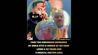 Chief Ikb Igboanugo Ebubedike of AwkaEtiti and owner of IKB soap loses son [upl. by Orecic639]