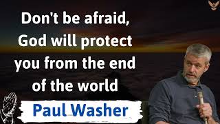 Dont be afraid God will protect you from the end of the world  paul washer [upl. by Ozan795]