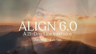 ALIGN 6 0 A 21Day Live Intensive  Jan 16th  Feb 5th [upl. by Sapers]