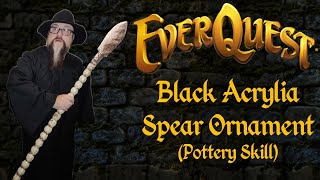 Everquest  Black Acrylia Spear Ornament Pottery Skill [upl. by Burnley]