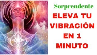 Elevar tu Frecuencia Vibración en 1 MINUTO [upl. by Bellew751]