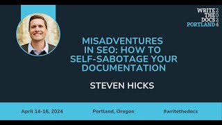 Steven Hicks  Misadventures in SEO How to selfsabotage your documentation [upl. by Chiang]