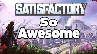 Why Is Satisfactory SO AWESOME [upl. by Ydnec]