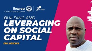 Building and Leveraging Social Capital  Rtn Erick Obwaka [upl. by Lovell]