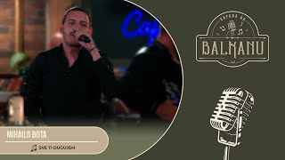 Mihailo Bota  SVE TI DUGUJEM UZIVO  Kafana na Balkanu [upl. by Argyres]