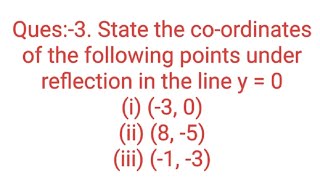 Ques3 State the coordinates of the following points under reflection in the line y  0i 3 0 [upl. by Nuriel]