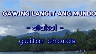 gawing langit ang mundo siakol guitar chords with lyrics [upl. by Rego]