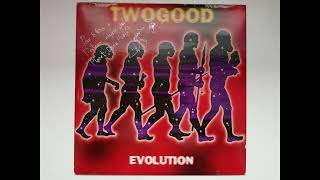 TWOGOOD  EVOLUTION HQ [upl. by Hutchinson324]