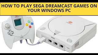 How to Play SEGA Dreamcast Games on Your Windows PC [upl. by Oznole533]