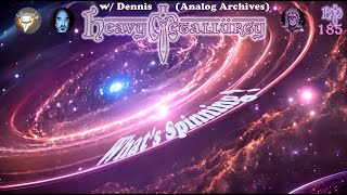 Heavy Metallurgy Presents Episode 185 What’s Spinning w Dennis Analog Archives [upl. by Hardden441]