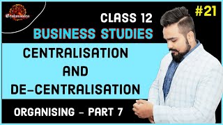 🔴 Centralisation and Decentralisation  Organising  Class 12 Business studies  video 21 [upl. by Adrien315]