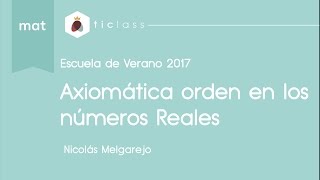 Clase 4  Axiomática de los números reales Axiomas de orden en los Reales [upl. by Chae]