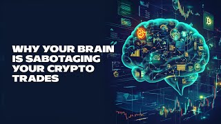 Why Your Brain is Sabotaging Your Crypto Trades [upl. by Lener714]