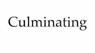 How to Pronounce Culminating [upl. by Grogan]