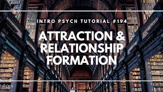 Attraction amp Relationship Formation Intro Psych Tutorial 194 [upl. by Yllor245]